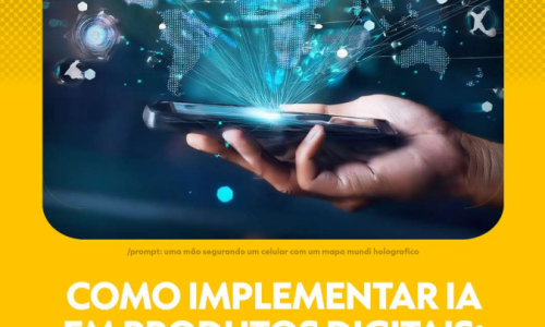 COMO IMPLEMENTAR IA EM PRODUTOS DIGITAIS?​